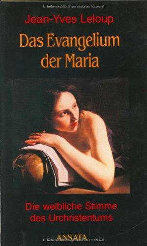 Das Evangelium der Maria. Die weibliche Stimme des Urchristentums