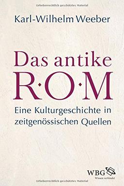 Das antike Rom: Eine Kulturgeschichte in zeitgenössischen Quellen