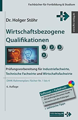 Wirtschaftsbezogene Qualifikationen: Prüfungsvorbereitung für Industriefachwirte, Technische Fachwirte und Wirtschaftsfachwirte (Fachbücher für Fortbildung & Studium)