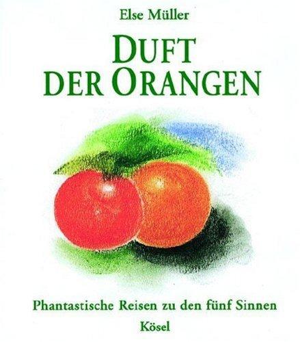 Duft der Orangen: Phantastische Reisen zu den fünf Sinnen