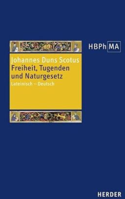 Freiheit, Tugenden und Naturgesetz: Lateinisch - Deutsch. Übersetzt, eingeleitet und mit Anmerkungen versehen von Tobias Hoffmann (Herders Bibliothek der Philosophie des Mittelalters)