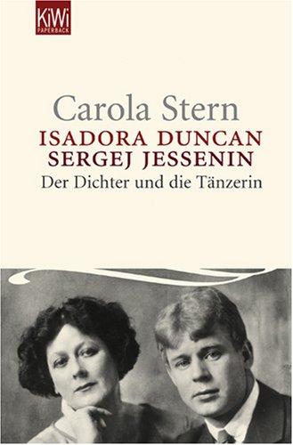 Isadora Duncan. Sergej Jessenin.: Der Dichter und die Tänzerin