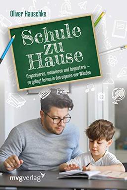 Schule zu Hause: Organisieren, motivieren und begeistern – so gelingt lernen in den eigenen vier Wänden