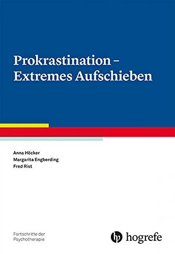 Prokrastination - Extremes Aufschieben (Fortschritte der Psychotherapie)