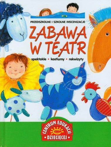 Zabawa w teatr: Przedszkolne i szkolne inscenizacje (CENTRUM EDUKACJI DZIECIĘCEJ)