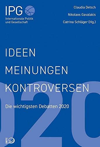 Ideen, Meinungen, Kontroversen: IPG - Internationale Politik und Gesellschaft. Die wichtigsten Debatten 2020