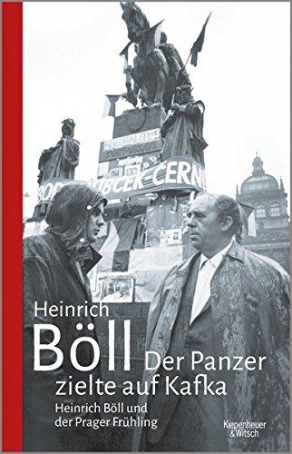 Der Panzer zielte auf Kafka: Heinrich Böll und der Prager Frühling