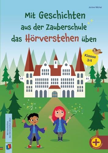 Mit Geschichten aus der Zauberschule das Hörverstehen üben: Inkl. MP3-Dateien, Klasse 3/4