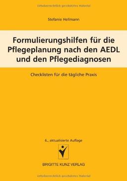 Formulierungshilfen für die Pflegeplanung nach den AEDL und den Pflegediagnosen: Checklisten für die tägliche Praxis