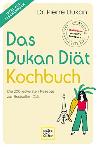 Das Dukan Diät Kochbuch: Die 200 leckersten Rezepte zur Bestseller-Diät