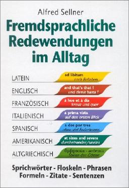 Fremdsprachliche Redewendungen im Alltag: Sprichwörter, Floskeln, Phrasen, Zitate, Sentenzen