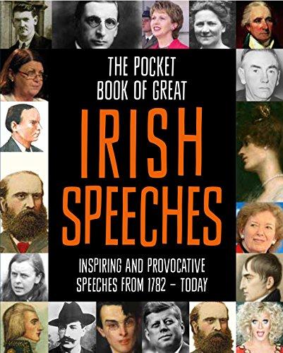 The Pocket Book of Great Irish Speeches: Inspiring and Provocative Speeches from 1782 - Today: Inspiring and Provocative Speeches from 1782 to Today