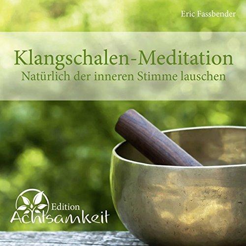 CD Klangschalen-Meditation: Natürlich der inneren Stimme lauschen