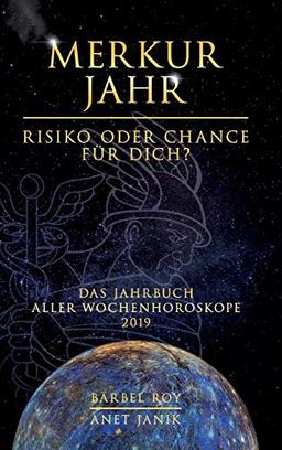 Merkur Jahr - Risiko oder Chance für Dich?: Das Jahrbuch aller Wochenhoroskope 2019