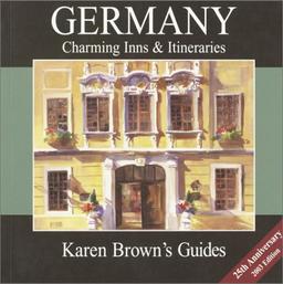 Karen Brown's Germany: Charming Inns & Itineraries 2003: Charming Inns and Itineraries (Karen Brown's Germany: Exceptional Places to Stay & Itineraries)