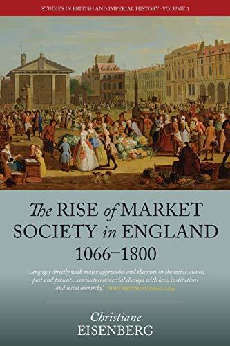 The Rise of Market Society in England, 1066-1800 (Studies in British and Imperial History, 1)