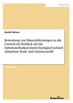 Bewertung von Mineralöleinträgen in die Umwelt im Hinblick auf die Substituierbarkeit durch biologisch schnell abbaubare Kraft- und Schmierstoffe