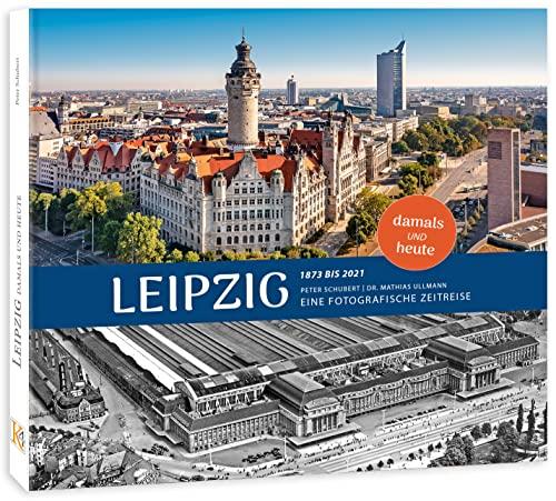 Bildband Leipzig damals und heute: Eine fotografische Zeitreise von 1873 bis 2021