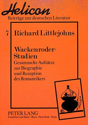 Wackenroder-Studien: Gesammelte Aufsätze zur Biographie und Rezeption des Romantikers (Helicon - Beiträge zur deutschen Literatur)