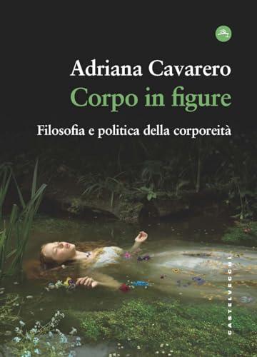 Corpo in figure. Filosofia e politica della corporeità (Frangenti)