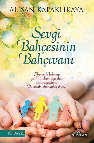 Sevgi Bahcesinin Bahcivani: Annenle babama giciklik olsun diye ders calismiyordum. Bu Kitabi okumadan önce.