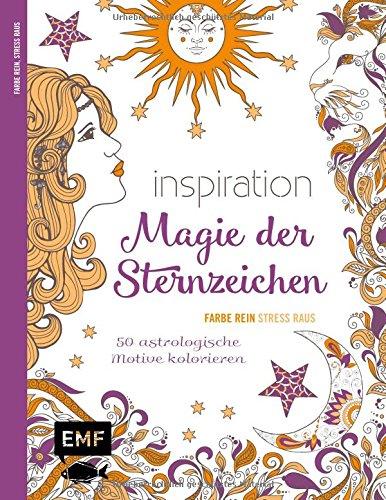 Inspiration Magie der Sternzeichen: 50 astrologische Motive kolorieren - Farbe rein, Stress raus