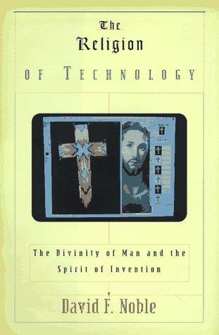 The Religion of Technology: The Divinity of Man and the Spirit of Invention