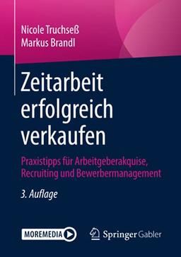 Zeitarbeit erfolgreich verkaufen: Praxistipps für Arbeitgeberakquise, Recruiting und Bewerbermanagement