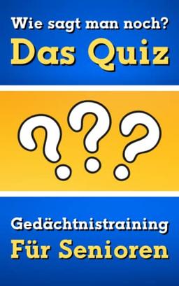 Wie sagt man noch - Das Quiz - Gedächtnistraining für Senioren: Ratespiel und Seniorenbeschäftigung mit Gute Laune-Effekt (Quizbücher für Senioren)