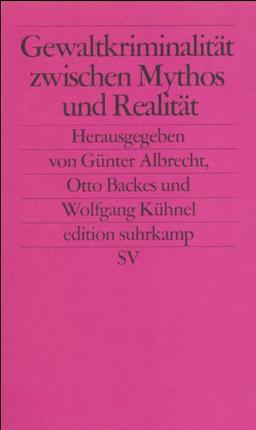 Gewaltkriminalität zwischen Mythos und Realität (edition suhrkamp)