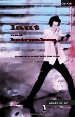 laut und betrunken - Erinnerungen an meine wilde Punkjugend