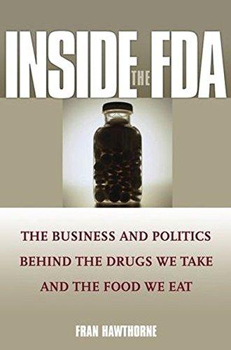 Inside the FDA: The Business and Politics Behind the Drugs We Take and the Food We Eat