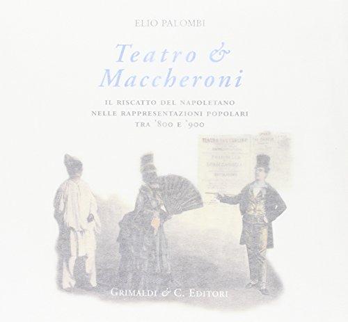 Teatro & maccheroni. Il riscatto del napoletano nelle rappresentazioni popolari tra '800 e '900