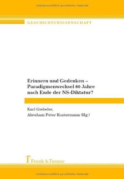 Erinnern und Gedenken - Paradigmenwechsel 60 Jahre nach Ende der NS-Diktatur?