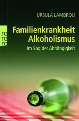 Familienkrankheit Alkoholismus. Im Sog der Abhängigkeit