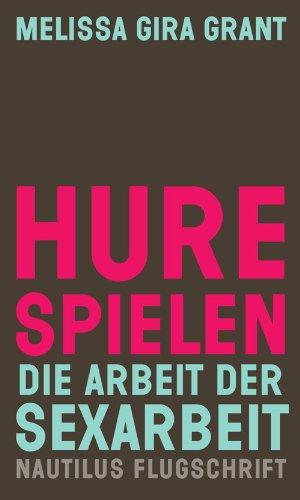 Hure spielen: Die Arbeit der Sexarbeit