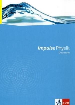 Impulse Physik - Neubearbeitung. Bundesausgabe für Gymnasien: Impulse Physik. Neubearbeitung. Schülerbuch Oberstufe