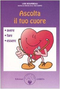 Ascolta il tuo cuore. Avere, fare, essere