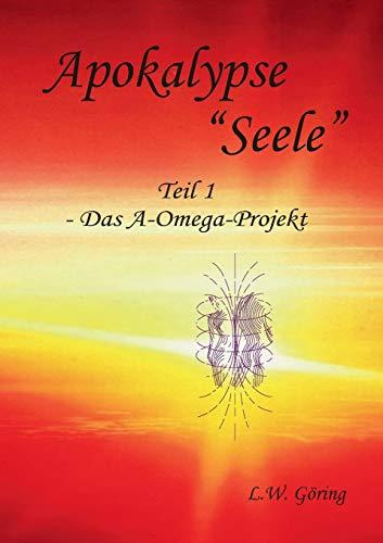 Apokalypse "Seele": Das A-Omega-Projekt