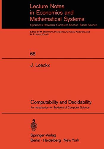 Computability and Decidability: An Introduction for Students of Computer Science (Lecture Notes in Economics and Mathematical Systems, 68, Band 68)