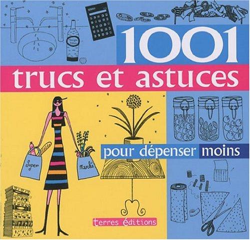 1.001 trucs et astuces pour dépenser moins