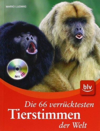 Die 66 verrücktesten Tierstimmen - mit CD: Mit den ungewöhnlichsten Lauten aus dem Tierreich auf CD