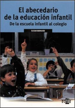 El abecedario de la educacion infantil/The mommy and daddy guide to kindergarten: De LA Escuela Infantil Al Colegio/Real-Life advice and tips from parents and other experts