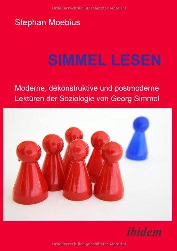 Simmel Lesen. Moderne, dekonstruktive und postmoderne Lektüren der Soziologie von Georg Simmel