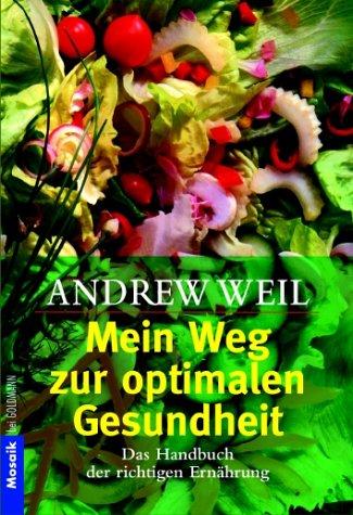 Mein Weg zur optimalen Gesundheit. Das Handbuch der richtigen Ernährung.