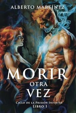 Morir Otra Vez: Un Libro de Misterio, Magia y una pizca de Terror. Bienvenidos a la Oscuridad. (Ciclo de la Prision Infinita, Band 1)