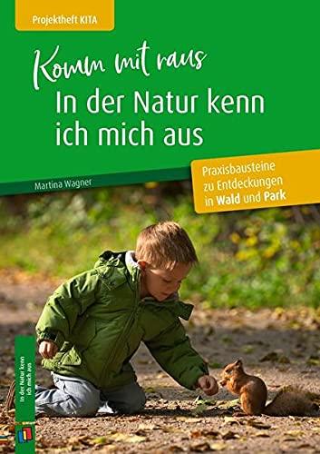 Komm mit raus, in der Natur kenn ich mich aus: Praxisbausteine zu Entdeckungen in Wald und Park (Projektheft Kita)