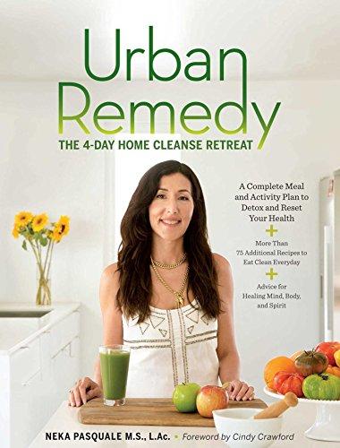 Urban Remedy: The 4-Day Home Cleanse Retreat to Detox, Treat Ailments, and Reset Your Health