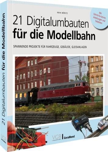 21 Digitalumbauten für die Modellbahn: Spannende Projekte für Fahrzeuge, Gebäude, Gleisanlagen: Spannende Projekte für Fahrzeuge, Gebäude, ... die H0-Modellbahn. Für Einsteiger und Profis.