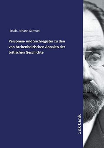 Ersch, J: Personen- und Sachregister zu den von Archenholzis